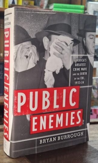 Public Enemies: America's Greatest Crime Wave and the Birth of the FBI, 1933-34 : Bryan Burrough