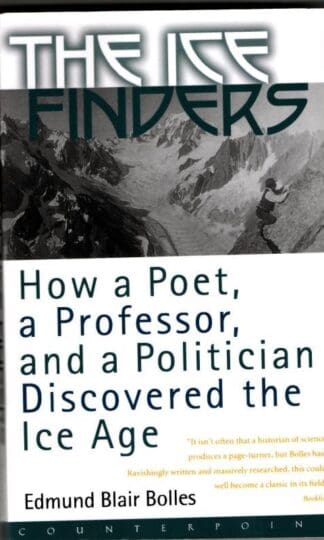 The Ice Finders: How a Poet, a Professor, and a Politician Discovered the Ice Age : Edmund Blair Bolles