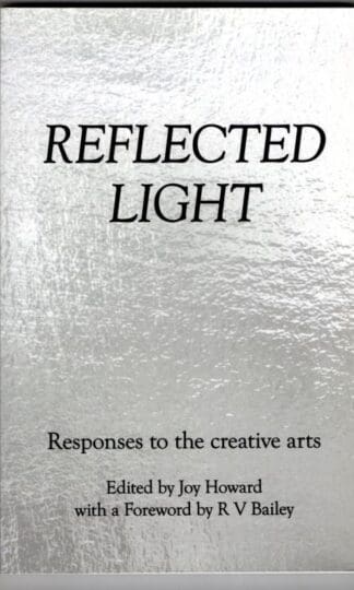 Reflected Light: Responses to the Creative Arts : Joy Howard (ed)