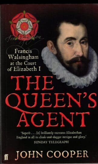 The Queen's Agent: Francis Walsingham at the Court of Elizabeth I : John Cooper