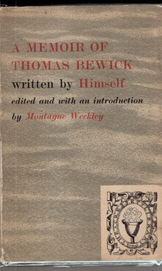A memoir of Thomas Bewick written by Himself:Montague Weekley (editor)