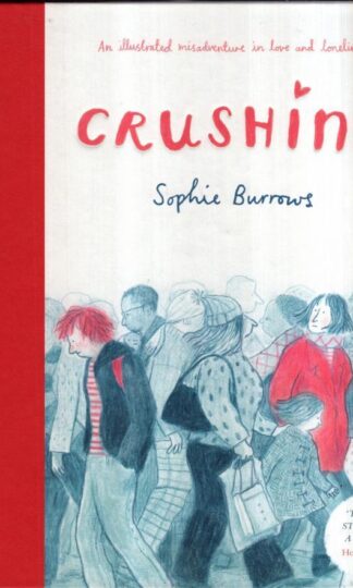 Crushing: an Illustrated Misadventure in Love and Loneliness : Sophie Burrows