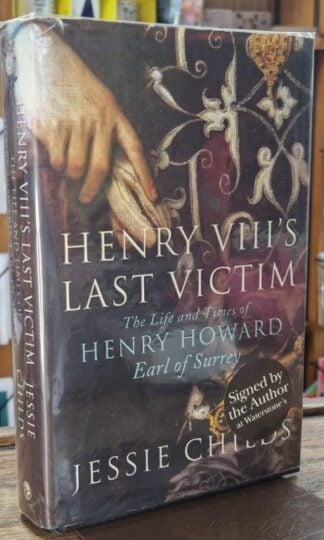 Henry VIII's Last Victim: Henry Howard, Earl of Surrey (Signed) : Leslie Childs