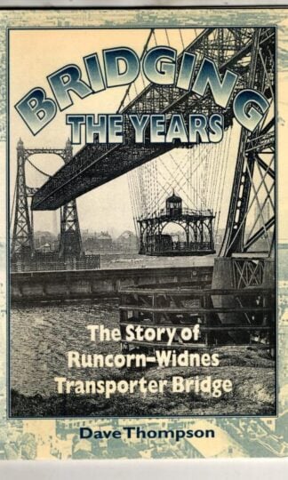 Bridging the Years | The Story of Runcorn-Widnes Transporter Bridge : Dave Thompson