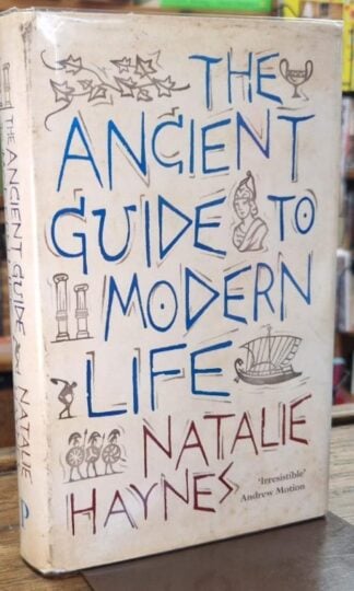 The Ancient Guide to Modern Life (Signed) : Natalie Haynes