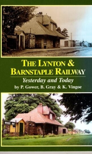 Lynton and Barnstaple Railway: Yesterday and Today : Gray and Vingoe Gower