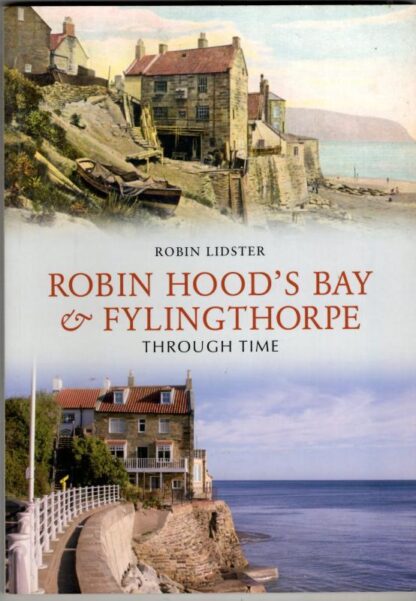 Robin Hood's Bay and Fylingthorpe Through Time : Robin Lidster