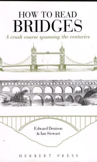 How to Read Bridges: A Crash Course Spanning the Centuries : Edward Denison
