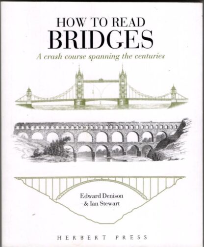 How to Read Bridges: A Crash Course Spanning the Centuries : Edward Denison