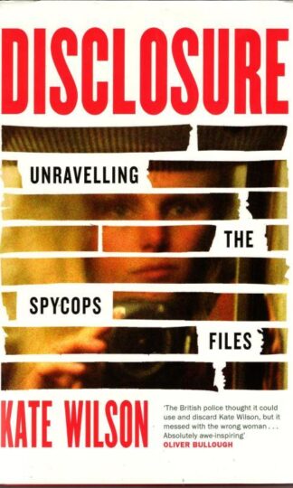 Disclosure: Unravelling the Spycops Files : Kate Wilson