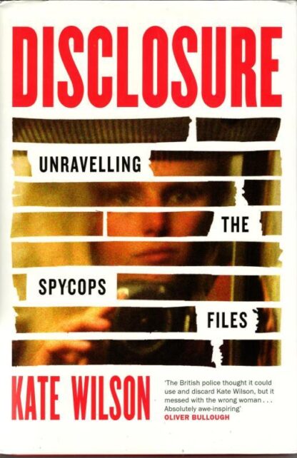 Disclosure: Unravelling the Spycops Files : Kate Wilson