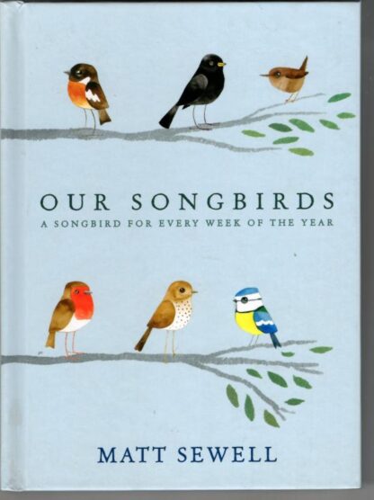 Our Songbirds: A songbird for every week of the year : Matt Sewell