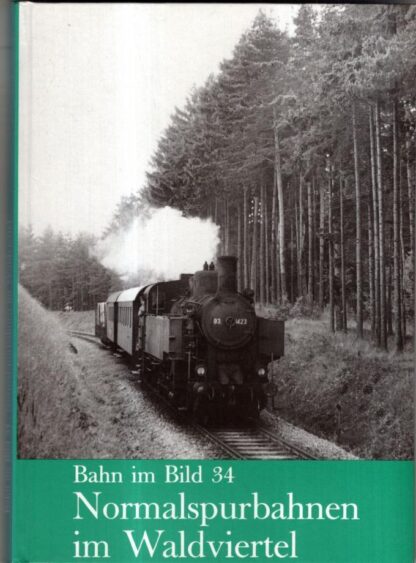 Bahn Im Bild Band 34 NORMALSPURBAHNEN IM WALDVIERTEL : Peter Wegenstein