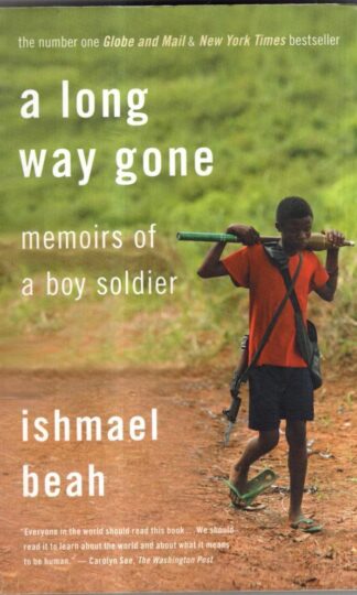 A Long Way Gone: Memoirs of a Boy Soldier : Ishmael Beah