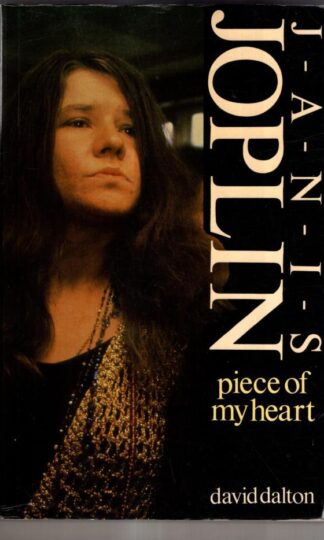 Piece of My Heart: The Life, Times and Legend of Janis Joplin : David Dalton