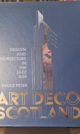 Art Deco Scotland: Design and Architecture in the Jazz Age : Bruce Peter
