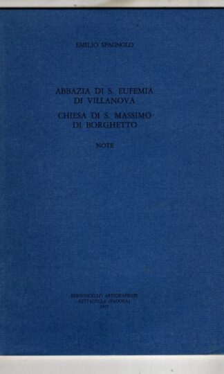 Abbazia di S. Eufemia di Villanova. Appendice: Chiesa di S. Massimo di Borghetto.Note : Emilio Spagnolo