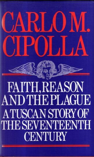 Faith, Reason and the Plague in Seventeenth Century Tuscany : Carlo M. Cipolla