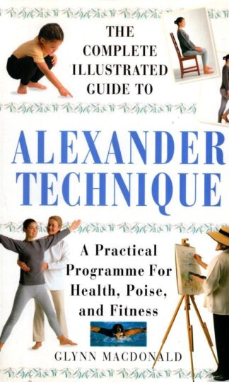 The Alexander Technique: A Practical Approach to Health, Poise and Fitness:Glynn MacDonald