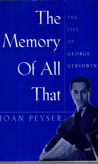 The Memory of All That: Life of George Gershwin:Joan Peyser