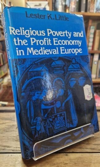 Religious Poverty and the Profit Economy in Mediaeval Europe : Lester K. Little