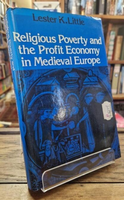 Religious Poverty and the Profit Economy in Mediaeval Europe : Lester K. Little