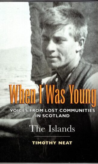 When I Was Young: Voices from Lost Communities in Scotland - The Islands : Timothy Neat