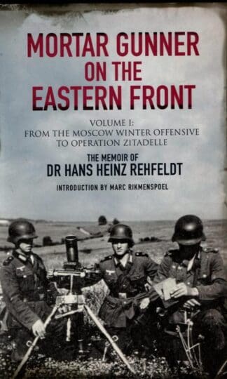 Mortar Gunner on the Eastern Front : Hans Heinz Rehfeldt