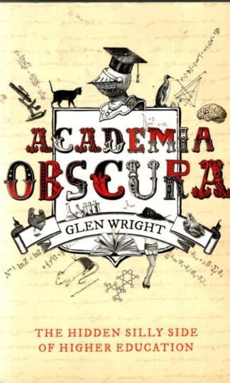 Academia Obscura: The Hidden Silly Side of Higher Education : Glen Wright