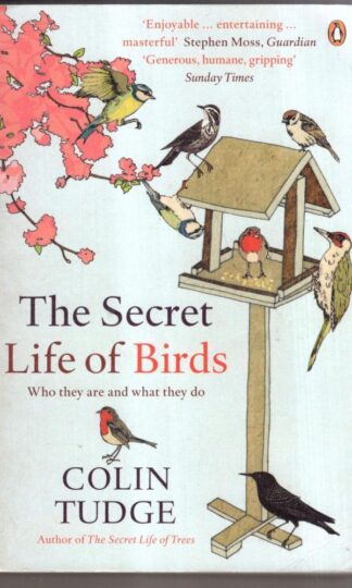 The Secret Life of Birds: Who they are and what they do : Colin Tudge