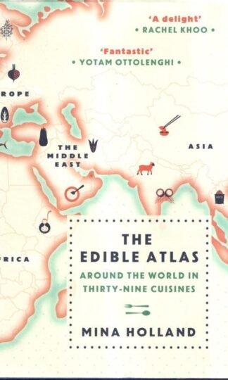 The Edible Atlas: Around the World in Thirty-Nine Cuisines : Mina Holland