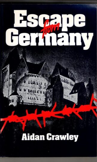 Escape from Germany: The Methods of Escape Used by R.A.F. Airmen During the 2nd World War : Aidan Crawley