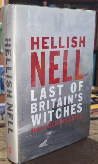 Hellish Nell: Last of Britain's Witches (Signed) : Malcolm Gaskill