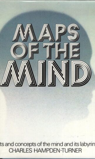 Maps of the Mind : Charts and concepts of the mind and its labyrinth : Charles Hampden-Turner