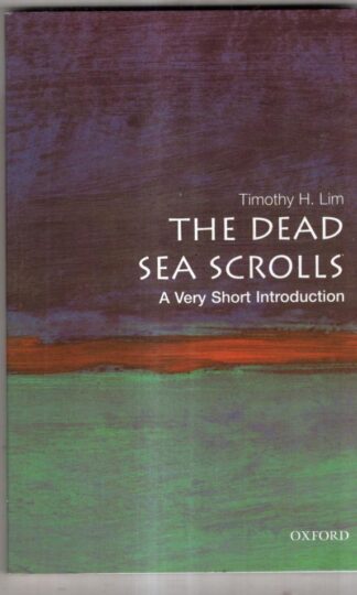 The Dead Sea Scrolls: A Very Short Introduction : Timothy Lim