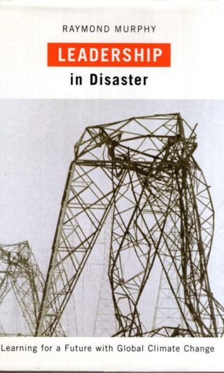 Leadership in Disaster: Learning for a Future with Global Climate Change:Raymond Murphy