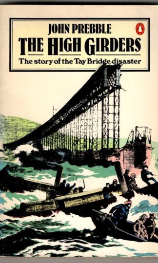 The High Girders: The Story of the Tay Bridge Disaster: Tay Bridge Disaster, 1879 : John Prebble