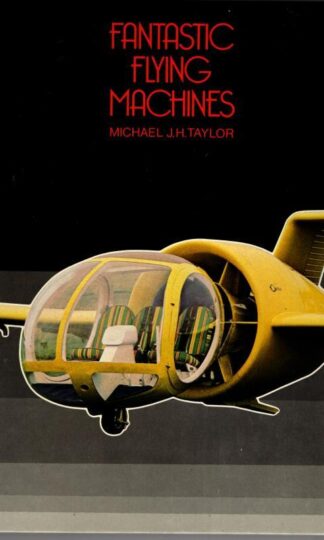 Fantastic Flying Machines : Michael J.H. Taylor