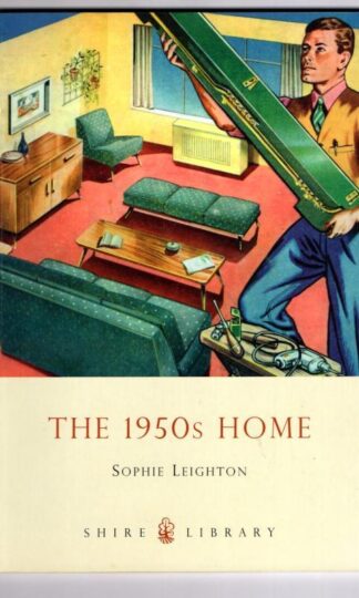 The 1950s Home (Shire Library) : Sophie Leighton