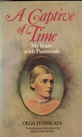 A Captive of Time: My Years with Pasternak. The Memoirs of Olga Ivinskaya.:Olga Ivinskaya