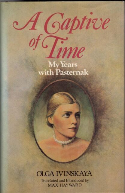 A Captive of Time: My Years with Pasternak. The Memoirs of Olga Ivinskaya.:Olga Ivinskaya