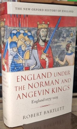 England Under The Norman And Angevin Kings, 1075-1225 (New Oxford History Of England) : Robert Bartlett