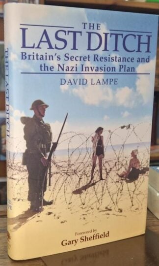 Last Ditch, The: Britain's Secret Resistance and the Nazi Invasion Plan : David Lampe