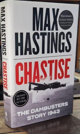 Chastise: The Dambusters Story 1943 (Signed) : Max Hastings