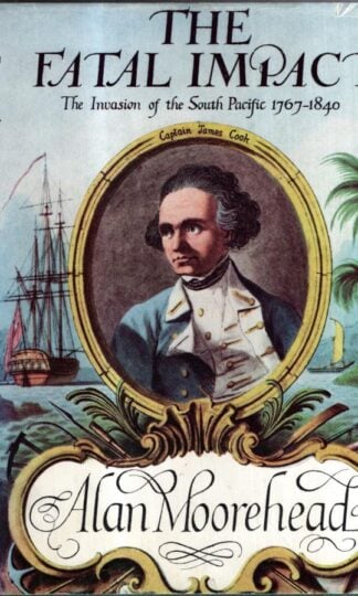 The Fatal Impact: The Invasion of the South Pacific, 1767-1840 : Alan Moorehead