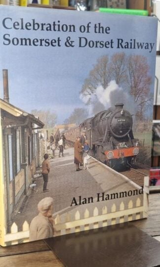 Celebration Of The Somerset & Dorset Railway : Alan Hammond