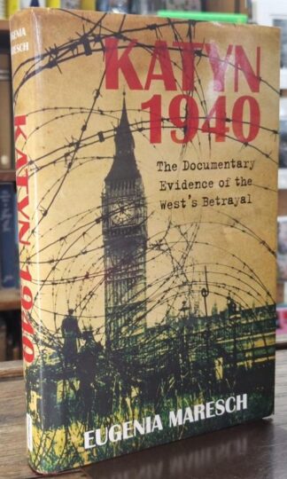 Katyn 1940: The Documentary Evidence of the West's Betrayal : Eugena Maresch