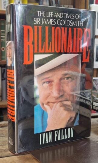 Billionaire: The Life and Times of Sir James Goldsmith : Ivan Fallon