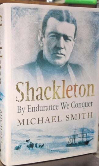 Shackleton : By Endurance We Conquer : Michael Smith