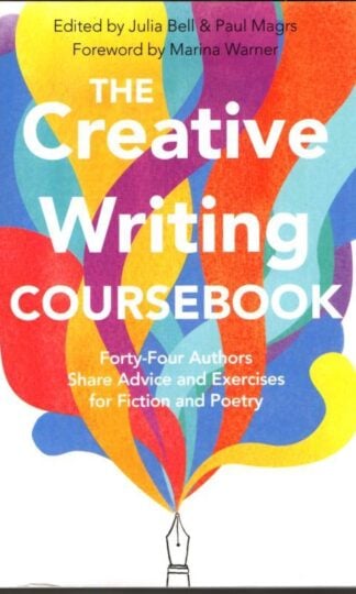 The Creative Writing Coursebook : Julia Bell and Paul Magrs (eds.)